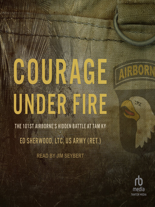 Title details for Courage Under Fire by Ed Sherwood, LTC, US Army (Ret.) - Available